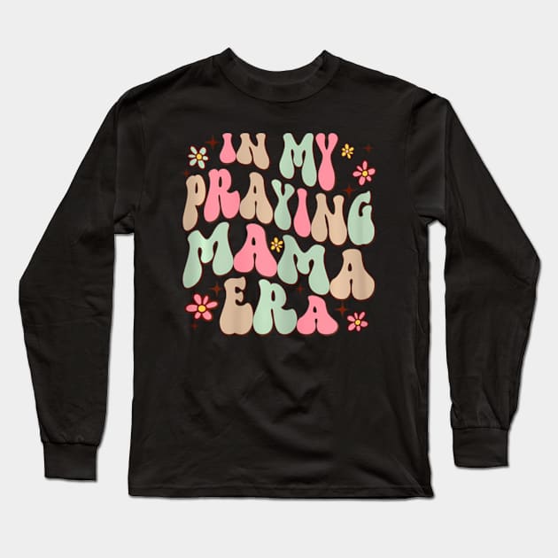 In My Praying Mama Era Religious Mom Christian Mothers Day Long Sleeve T-Shirt by Eduardo